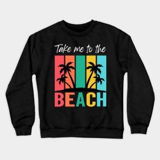 Take me to the Beach Crewneck Sweatshirt